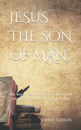 JESUS THE SON OF MAN: His words and His deeds as told and recorded by those who knew Him von Independently published