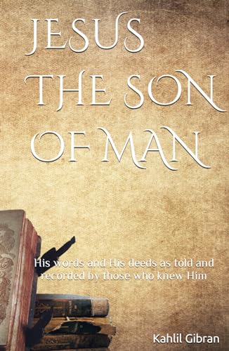 JESUS THE SON OF MAN: His words and His deeds as told and recorded by those who knew Him von Independently published