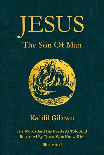 Jesus The Son of Man: His Words and His Deeds As Told and Recorded By Those Who Knew Him (Illustrated By The Author) von Independently published
