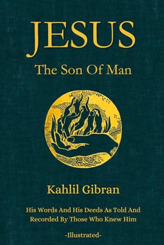 Jesus The Son of Man: His Words and His Deeds As Told and Recorded By Those Who Knew Him (Illustrated By The Author) von Independently published