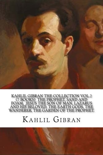 Kahlil Gibran The Collection Vol. 2 - (7 Books) The Prophet, Sand and Foam, Jesus the Son of Man, Lazarus and his Beloved, The Earth Gods, The Wanderer, The Garden of the Prophet.