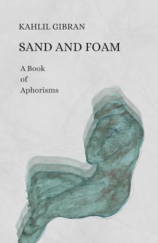 Sand And Foam: A Book of Aphorisms Illustrated with Original Drawings by The Author von Independently published
