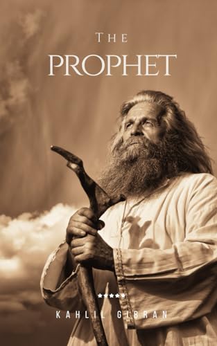 The Prophet: Classic Lebanese Philosophy for the Modern Man von Independently published