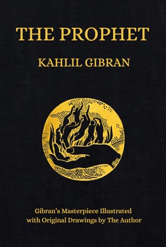 The Prophet: Kahlil Gibran's Masterpiece Illustrated With Original Drawings by The Author (1923 Edition)