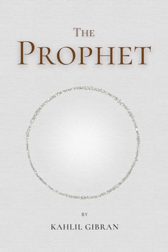 The Prophet: by Kahlil Gibran The Prophet: by Kahlil Gibran