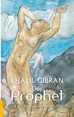 Der Prophet: Khalil Gibran. Mit den farbigen Illustrationen des Autors und einem Werkbeitrag
