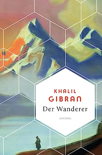 Khalil Gibran, Der Wanderer - 50 poetische Gleichnisse über Liebe Freiheit, Hoffnung, Abschied: Der Kult-Klassiker des libanesischen Dichterphilosophen - (Weisheit der Welt, Band 16)