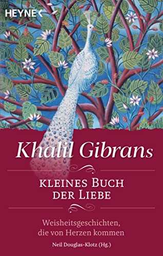 Khalil Gibrans kleines Buch der Liebe: Weisheitsgeschichten, die von Herzen kommen von HEYNE