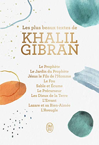 Les plus beaux textes de Khalil Gibran: SES PLUS BEAUX TEXTES
