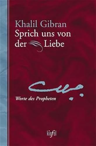 Sprich uns von der Liebe: Worte des Propheten. (Ed. Kiefel)