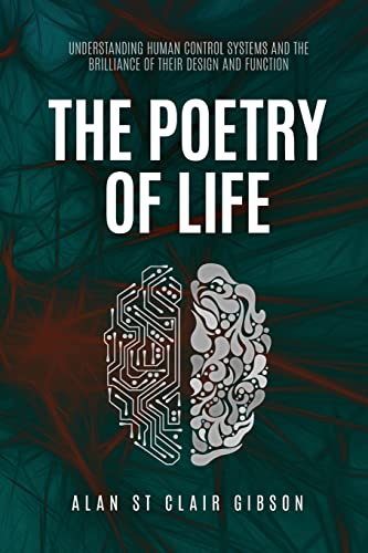 The Poetry Of Life: Understanding Human Control Systems And The Brilliance Of Their Design And Function