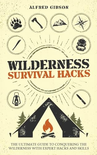 Wilderness Survival Hacks: The Ultimate Guide to Conquering the Wilderness with Expert Hacks and Skills (Wilderness Mastery Essentials, Band 1) von Book Bound Studios
