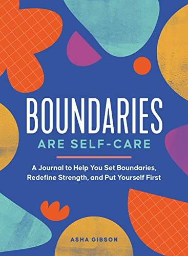 Boundaries Are Self-care: A Journal to Help You Set Boundaries, Redefine Strength, and Put Yourself First