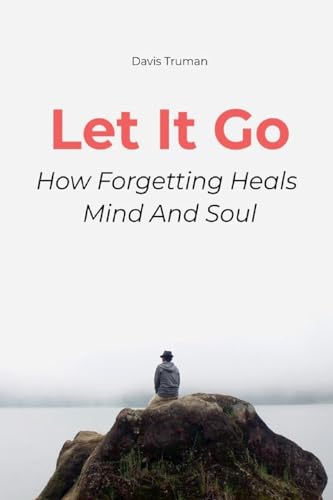 Let It Go How Forgetting Heals Mind And Soul von Vincenzo Nappi