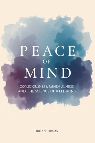 Peace Of Mind Consciousness, Mindfulness, and the Science of Well-Being von Vincenzo Nappi