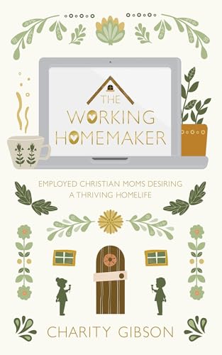 The Working Homemaker: Employed Christian Moms Desiring a Thriving Homelife von Wipf and Stock