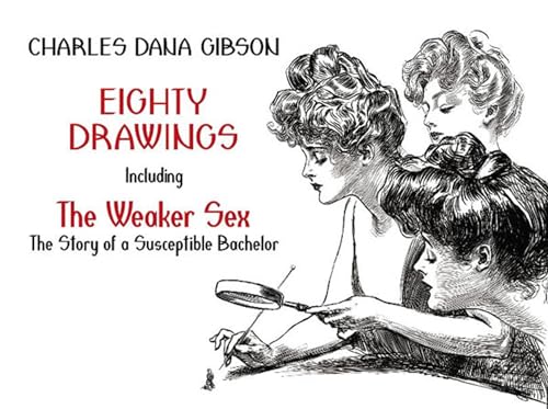 Eighty Drawings: Including "The Weaker Sex: The Story of a Susceptible Bachelor": Including the Weaker Sex: The Story of a Susceptible Bachelor (Dover Fine Art, History of Art) von Dover Publications