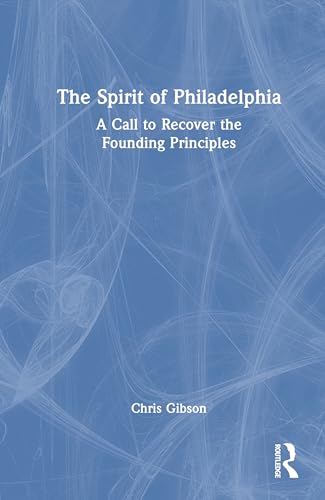 The Spirit of Philadelphia: A Call to Recover the Founding Principles von Routledge