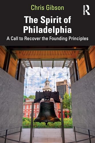 The Spirit of Philadelphia: A Call to Recover the Founding Principles von Routledge