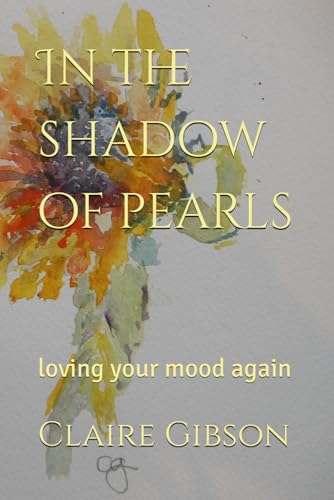 In the shadow of pearls: loving your mood again von Independently published
