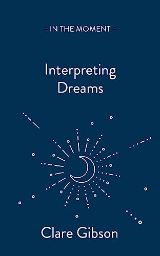 Interpreting Dreams: Messages from the Subconscious (In the Moment) von Saraband