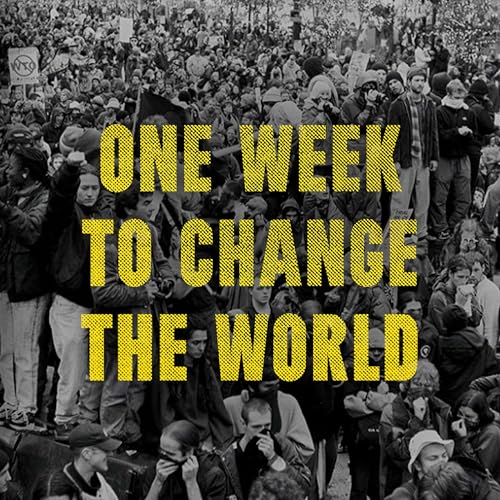 One Week to Change the World: An Oral History of the 1999 Wto Protests von Blackstone Pub