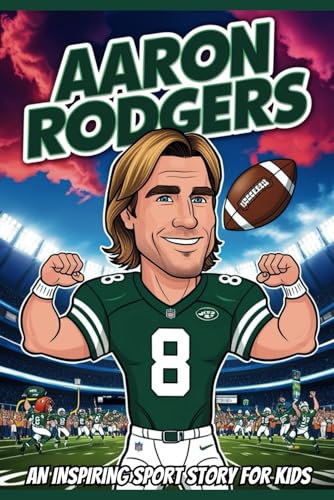 Aaron Rodgers Biography: An Inspiring Sport Story for Kids- The Incredible Journey of a Super Bowl Champion and Four Time MVP. (Inspirational Sports Biography for Young Readers, Band 44) von Independently published