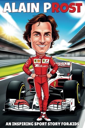 Alain Prost Biography: An Inspiring Sport Story for Kids- The Incredible Journey of a Four Time Formula 1 Champion. (Inspirational Sports Biography for Young Readers, Band 68) von Independently published