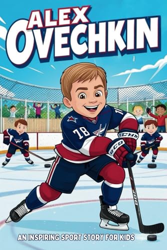 Alex Ovechkin: An Inspiring Sport Story for Kids- Hockey's Great Eight, From Moscow's Streets to NHL Stardom. (Inspirational Sports Biography for Young Readers, Band 35) Alex Ovechkin: An Inspiring Sport Story for Kids- Hockey's Great Eight, From Moscow's Streets to NHL Stardom. (Inspirational Sports Biography for Young Readers, Band 35) von Independently published