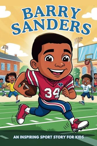 Barry Sanders Biography: An Inspiring Sport Story for Kids-Discover the Life of a Legend, Icon and the Record-Breaking Champion, from Small-Town ... Sports Biography for Young Readers, Band 7) Barry Sanders Biography: An Inspiring Sport Story for Kids-Discover the Life of a Legend, Icon and the Record-Breaking Champion, from Small-Town ... Sports Biography for Young Readers, Band 7) von Independently published
