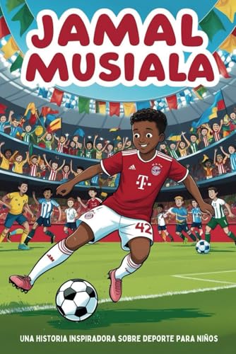 Biografía de Jamal Musiala: Una historia deportiva inspiradora para niños: El niño que se convirtió en estrella del fútbol. Un libro de fútbol divertido y motivador para niños amantes del fútbol. Biografía de Jamal Musiala: Una historia deportiva inspiradora para niños: El niño que se convirtió en estrella del fútbol. Un libro de fútbol divertido y motivador para niños amantes del fútbol. von Independently published