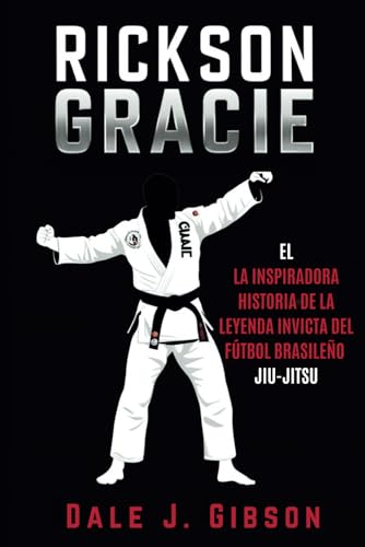 Biografía de Rickson Gracie: La inspiradora historia de la leyenda invicta del Jiu-Jitsu brasileño Biografía de Rickson Gracie: La inspiradora historia de la leyenda invicta del Jiu-Jitsu brasileño von Independently published
