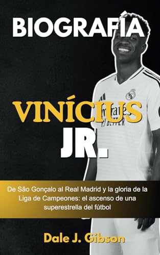 Biografía de Vinicius Jr.: De São Gonçalo al Real Madrid y la gloria de la Liga de Campeones: el ascenso de una superestrella del fútbol: la inspiradora historia de un joven campeón. Biografía de Vinicius Jr.: De São Gonçalo al Real Madrid y la gloria de la Liga de Campeones: el ascenso de una superestrella del fútbol: la inspiradora historia de un joven campeón. von Independently published