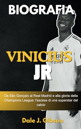 Biografia di Vinicius Jr.: Da São Gonçalo al Real Madrid e alla gloria della Champions League - L'ascesa di una superstar del calcio - La storia motivante di un giovane campione. Biografia di Vinicius Jr.: Da São Gonçalo al Real Madrid e alla gloria della Champions League - L'ascesa di una superstar del calcio - La storia motivante di un giovane campione. von Independently published