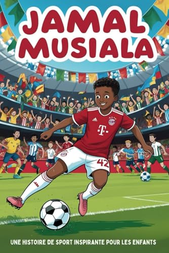 Biographie de Jamal Musiala: Une histoire de sport inspirante pour les enfants - Le garçon qui est devenu une star du football. Biographie de Jamal Musiala: Une histoire de sport inspirante pour les enfants - Le garçon qui est devenu une star du football. von Independently published