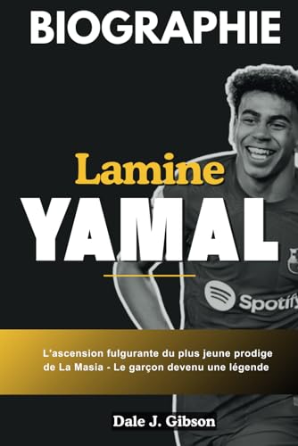 Biographie de Lamine Yamal: L'étonnante ascension du petit dernier de La Masia Prodige : le merveilleux garçon devenu légende Biographie de Lamine Yamal: L'étonnante ascension du petit dernier de La Masia Prodige : le merveilleux garçon devenu légende von Independently published