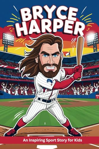 Bryce Harper Biography: An Inspiring Sport Story for Kids- From Rookie to MVP, The Inspirational Journey of Baseball's Rising Star. (Inspirational Sports Biography for Young Readers, Band 10) Bryce Harper Biography: An Inspiring Sport Story for Kids- From Rookie to MVP, The Inspirational Journey of Baseball's Rising Star. (Inspirational Sports Biography for Young Readers, Band 10) von Independently published