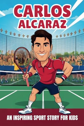 Carlos Alcaraz Biography: An Inspiring Sport Story for Kids- The Incredible Journey of the Young Champion Who Conquered the Court and Became a Global ... Sports Biography for Young Readers, Band 78) von Independently published