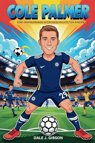 Cole Palmer Biografie: Eine inspirierende Sportgeschichte für Kinder – Vom aufkeimenden Talent zum Star der Premier League. von Independently published