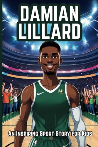 Damian Lillard Biography: An Inspiring Sport Story for Kids- From Backyard Hoops to NBA Superstar. (Inspirational Sports Biography for Young Readers, Band 86) von Independently published