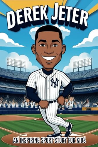 Derek Jeter Biography: An Inspiring Sport Story for Kids- The Incredible Baseball Legend. (Inspirational Sports Biography for Young Readers, Band 79) von Independently published