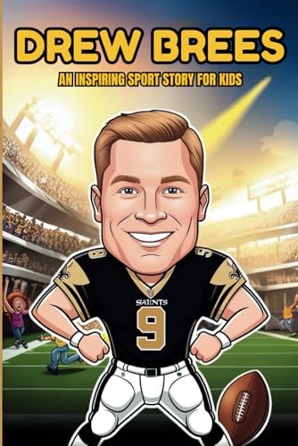 Drew Brees Biography: An Inspiring Sport Story for Kids- The Champion's Journey. (Inspirational Sports Biography for Young Readers, Band 81) von Independently published
