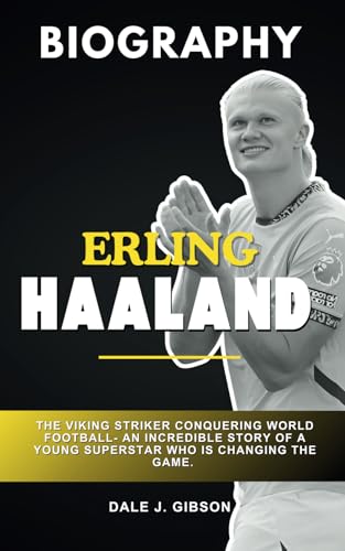 Erling Haaland: The Viking Striker Conquering World Football: An incredible story of a young superstar who is changing the game ( A Biography Book ) von Independently published