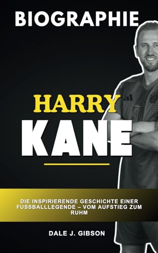 Harry Kane Biographie: Die inspirierende Geschichte einer Fußballlegende, vom Aufstieg zum Ruhm Harry Kane Biographie: Die inspirierende Geschichte einer Fußballlegende, vom Aufstieg zum Ruhm von Independently published