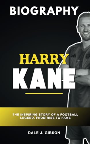 Harry Kane Biography: The Inspiring Story of a Football Legend, From Rise to Fame (Inspirational Sports Biography for Young Readers, Band 57) Harry Kane Biography: The Inspiring Story of a Football Legend, From Rise to Fame (Inspirational Sports Biography for Young Readers, Band 57) von Independently published