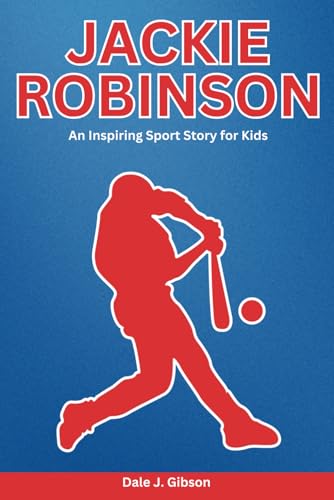Jackie Robinson Biography: An Inspiring Sport Story for Kids- The Courageous Journey of Baseball's First African American Hero. (Inspirational Sports Biography for Young Readers, Band 17) Jackie Robinson Biography: An Inspiring Sport Story for Kids- The Courageous Journey of Baseball's First African American Hero. (Inspirational Sports Biography for Young Readers, Band 17) von Independently published