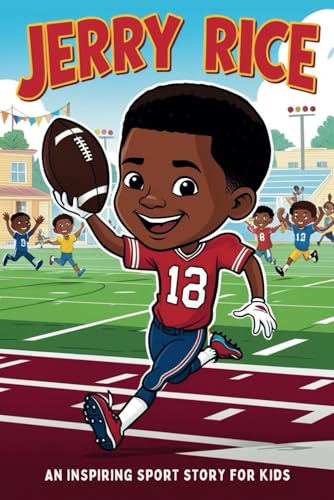 Jerry Rice Biography: An Inspiring Sport Story for Kids-The Life and Legacy of the NFL's Greatest Wide Receiver. (Inspirational Sports Biography for Young Readers, Band 12) Jerry Rice Biography: An Inspiring Sport Story for Kids-The Life and Legacy of the NFL's Greatest Wide Receiver. (Inspirational Sports Biography for Young Readers, Band 12) von Independently published