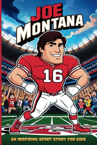 Joe Montana Biography: An Inspiring Sport Story for Kids- The Ultimate Comeback Kid – From Joe Cool to Four Time Super Bowl Champion. (Inspirational Sports Biography for Young Readers, Band 45) von Independently published