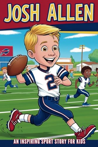 Josh Allen Biography: An Inspiring Sport Story for Kids- From Farm Boy to Football Phenom-The Incredible Journey of the Buffalo Bills' Star ... Sports Biography for Young Readers, Band 1) Josh Allen Biography: An Inspiring Sport Story for Kids- From Farm Boy to Football Phenom-The Incredible Journey of the Buffalo Bills' Star ... Sports Biography for Young Readers, Band 1) von Independently published