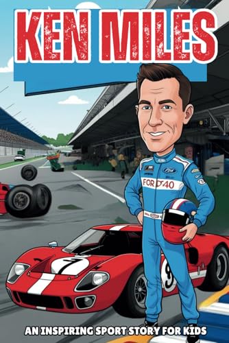 Ken Miles Biography: An Inspiring Sport Story for Kids- Perfect for Young Motorsport Fans. (Inspirational Sports Biography for Young Readers, Band 67) von Independently published